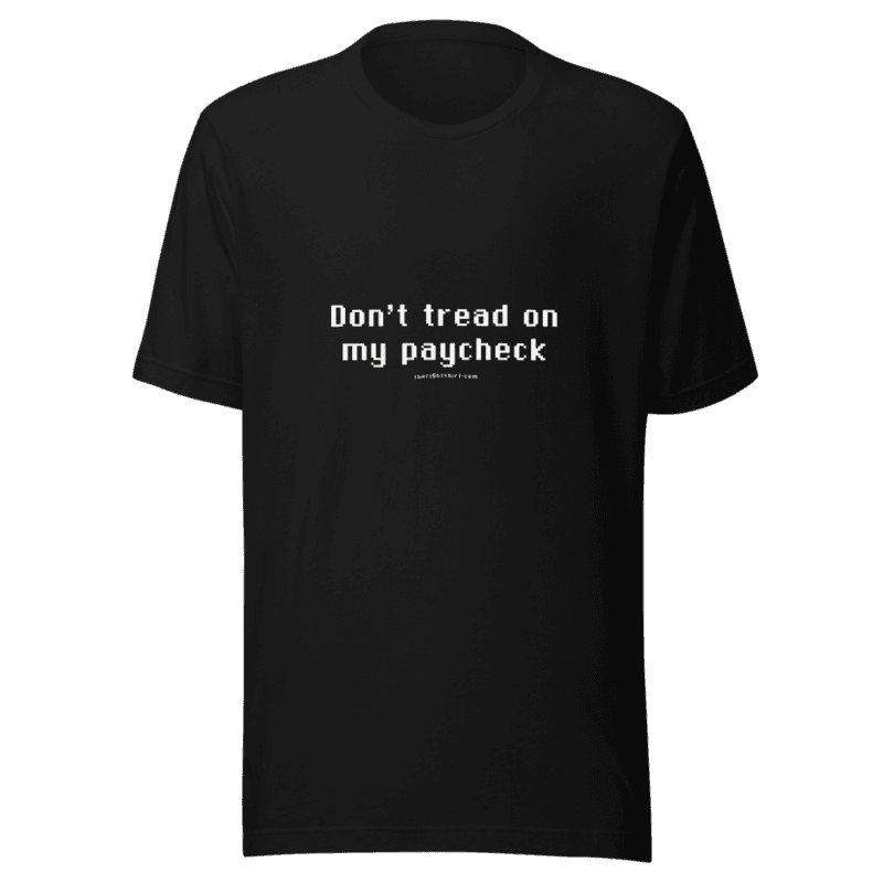 Don’t tread on my paycheck